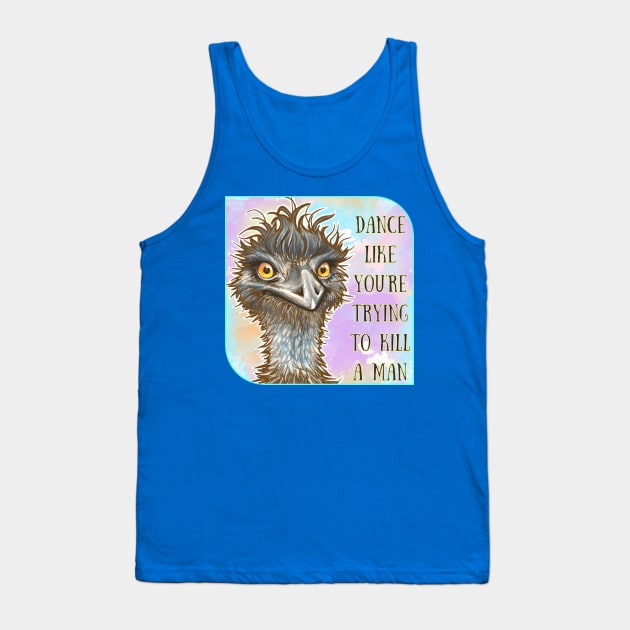 Dance Like You’re Trying to Kill a Man - Emu Tank Top by Nat Rodgers 